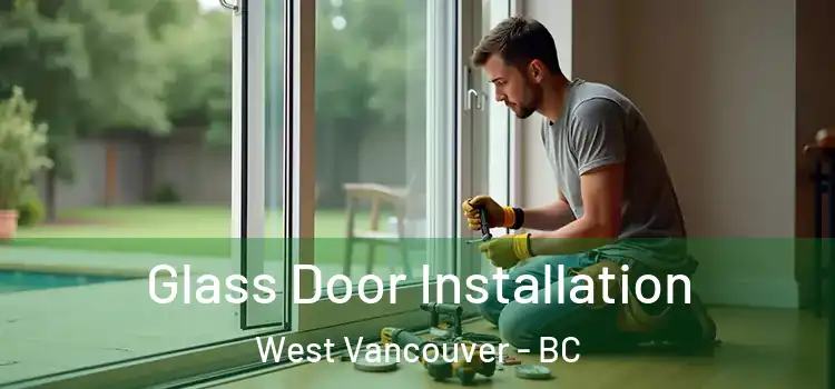  Glass Door Installation West Vancouver - BC