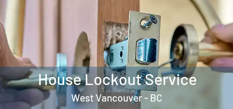  House Lockout Service West Vancouver - BC