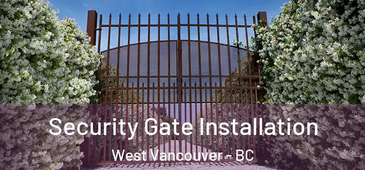  Security Gate Installation West Vancouver - BC